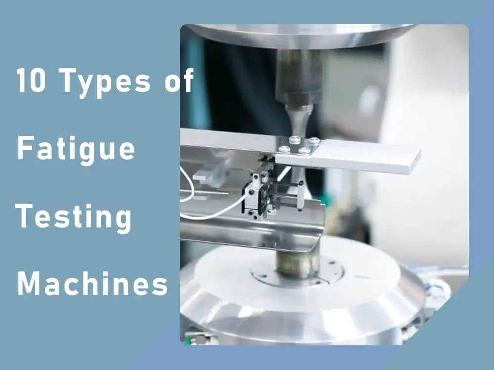 10 tipos de máquinas de ensaio à fadiga e fornecedores