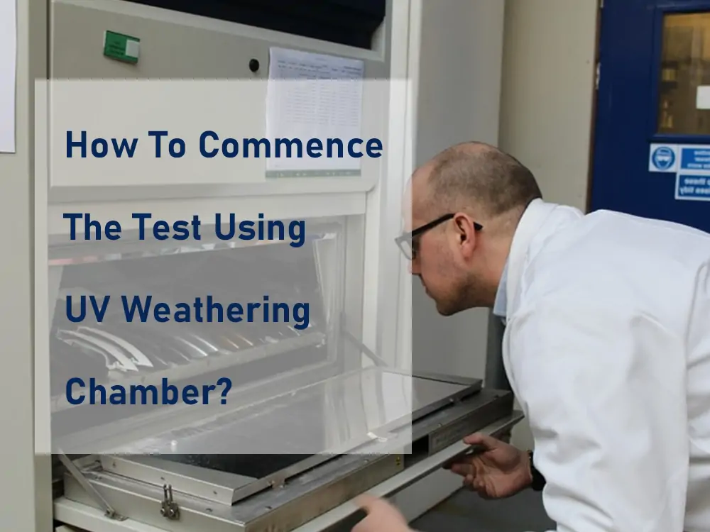 How To Commence The Test Using UV Weathering Chamber